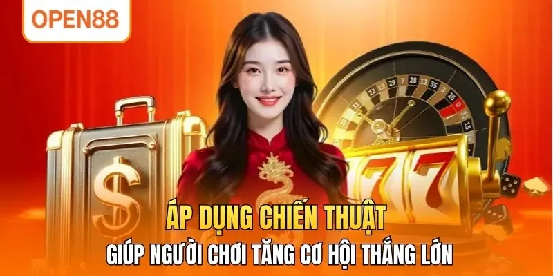Áp dụng chiến thuật giúp người chơi tăng cơ hội thắng lớn
