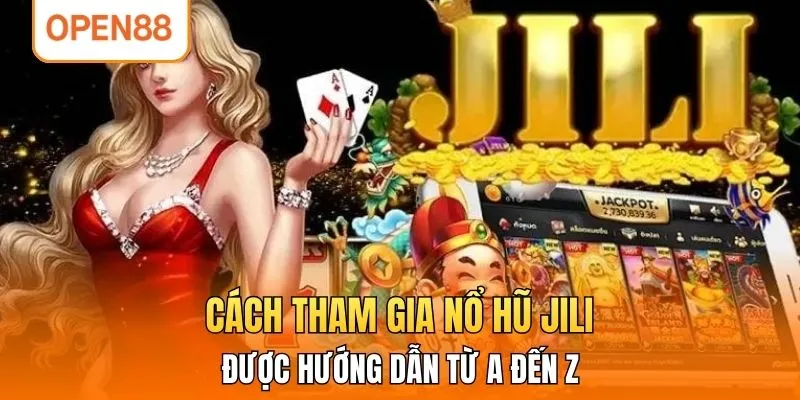 Cách tham gia nổ hũ JILI được hướng dẫn từ A đến Z