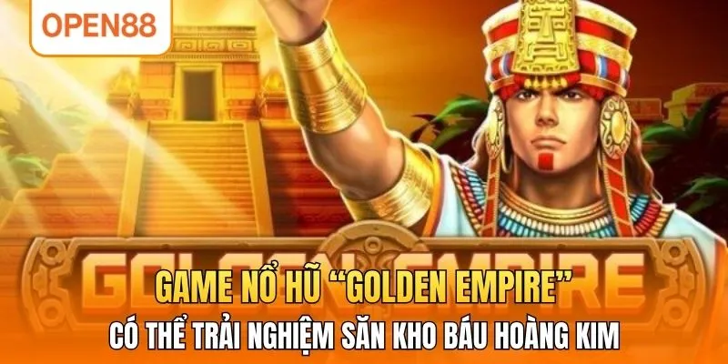 Game nổ hũ “Golden empire” có thể trải nghiệm săn kho báu hoàng kim