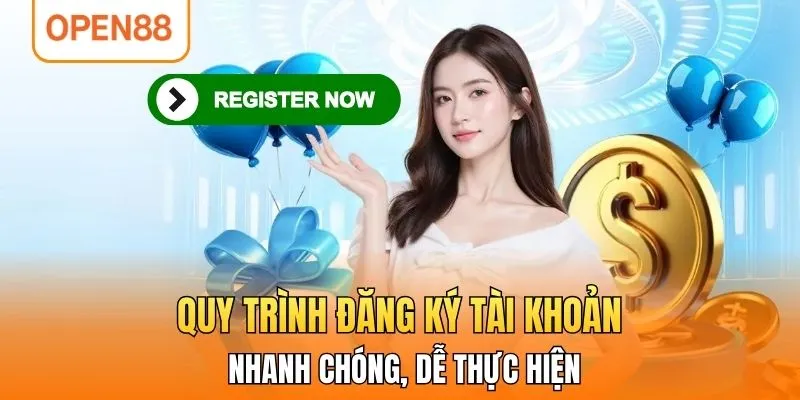 Quy trình đăng ký tài khoản nhanh chóng, dễ thực hiện