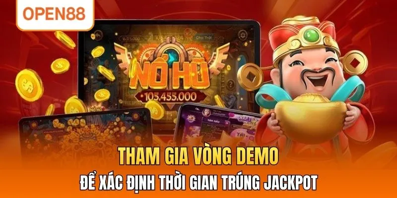 Tham gia vòng demo để xác định thời gian trúng jackpot